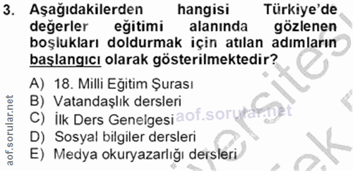 3. soru: Aşağıdakilerden hangisi Türkiye'de değerler eğitimi alanında gözlenen boşlukları doldurmak için atılan adımların başl…