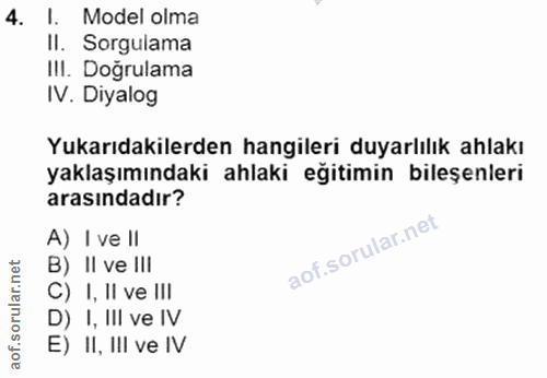 4. soru: I. Model olma Il. Sorgulama III. Doğrulama IV. Diyalog Yukarıdakilerden hangileri duyarlılık ahlakı yaklaşımındaki ah…