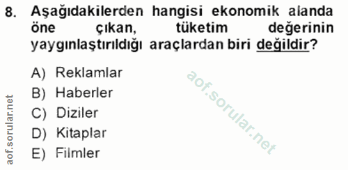 8. soru: Aşağıdakilerden hangisi ekonomik alanda Öne çıkan, tüketim değerinin yaygınlaştırıldığı araçlardan biri değildir? A)…