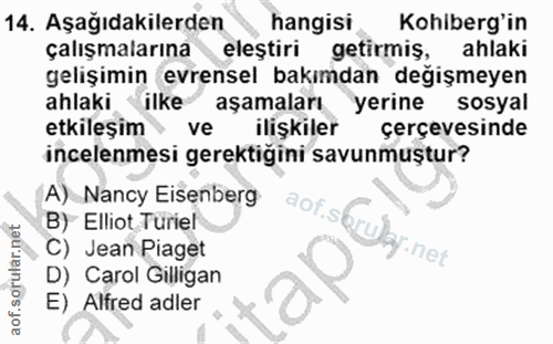 14. soru: Aşağıdakilerden hangisi Kohiberg'in çalışmalarına eleştiri getirmış, ahlaki gelışımın evrensel bakımdan degışmeyen ah…