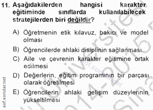 11. soru: Aşağıdakilerden hangisi karakter egitiminde siniflarda kullanılabilecek stratejilerden biri değildir? A) Oğretmenin e…