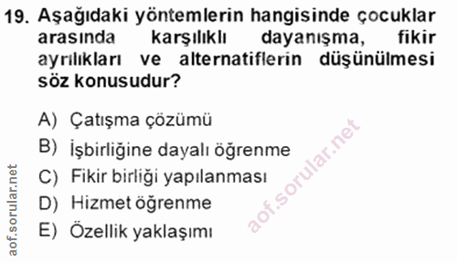 19. soru: Aşağıdaki yöntemlerin hangisinde çocuklar arasında karşılıklı dayanışma, fikir ayrılıkları ve alternatiflerin düşünül…