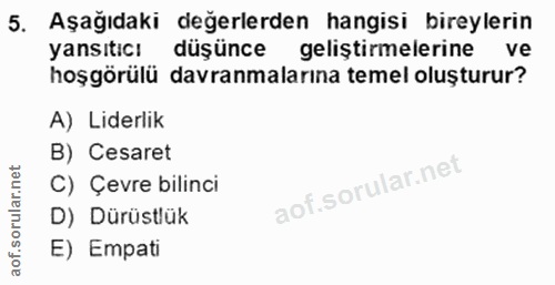 5. soru: Aşağıdaki değerlerden hangisi bireylerin yansıtici düşünce geliştirmelerine ve hoşgörülü davranmalarına temel oluştur…