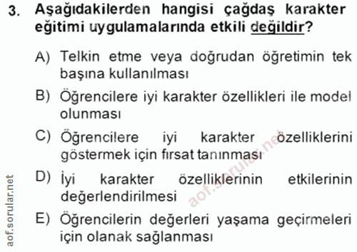 3. soru: Aşağıdakilerden hangisi çağdaş karakter eğitimi uygulamalarında etkili değildir? A) Telkin etme veya doğrudan öğretim…