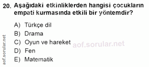 20. soru: Aşağıdaki etkinliklerden hangisi çocukların empati kurmasında etkili bir yöntemdir? A) Türkçe dil ar.net B) Drama C)…