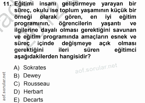 11. soru: Eğitimi insanı geliştirmeye yarayan bir süreç, okulu ise toplum yaşamının küçük bir örneği olarak gören, en iyi eğiti…