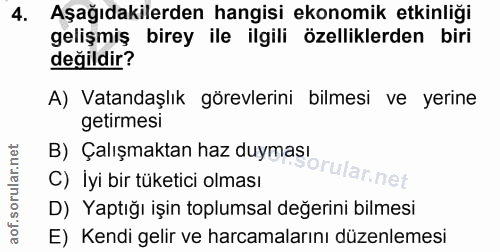 4. soru: Aşağıdakilerden hangisi ekonomik etkinliği gelişmiş birey ile ilgili özelliklerden biri değildir? A) Vatandaşlık göre…