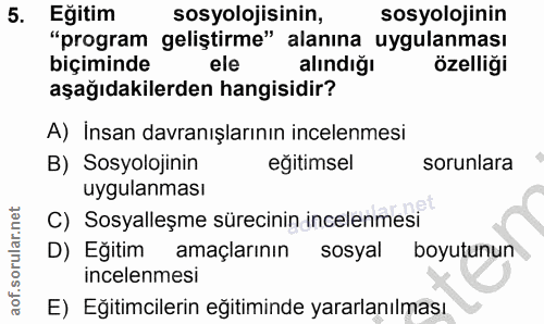 5. soru: Eğitim sosyolojisinin, sosyolojinin "program geliştirme" alanına uygulanması biçiminde ele alındığı özelliği aşağıdak…