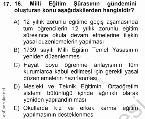 17. soru: 16. Milli Eğitim Şürasının gündemini oluşturan konu aşağıdakilerden hangisidir? A) 12 yıllık zorunlu eğitime geçiş aş…