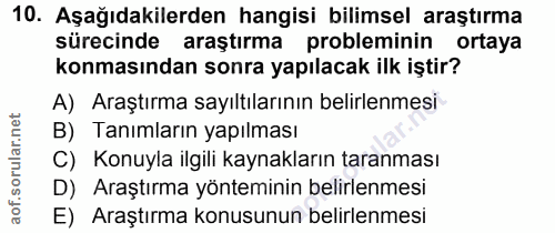 10. soru: Aşağıdakilerden hangisi bilimsel araştırma sürecinde araştırma probleminin ortaya konmasından sonra yapılacak ilk işt…