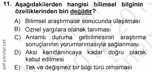 11. soru: Aşağıdakilerden hangisi bilimsel bilginin özelliklerinden biri değildir? A) Bilimsel araştırmalar sonucunda ulaşılmas…