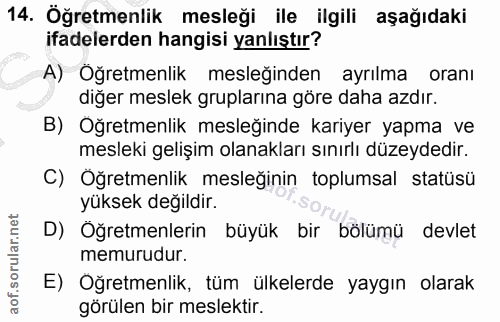 14. soru: Öğretmenlik mesleği ile ilgili aşağıdaki ifadelerden hangisi yanlıştır? A) Oğretmenlik mesleğinden ayrılma oranı diğe…