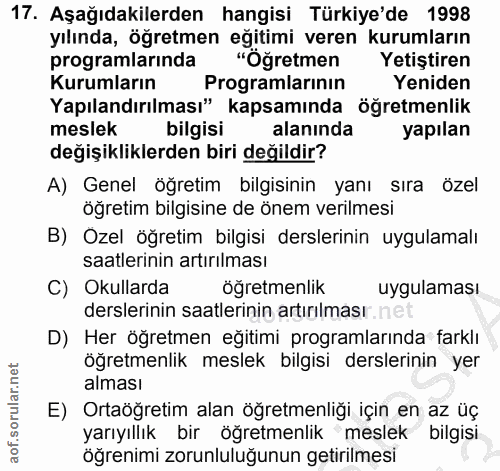 17. soru: Aşağıdakilerden hangisi Türkiye'de 1998 yılında, öğretmen eğitimi veren kurumların programlarinda "Öğretmen Yetiştire…