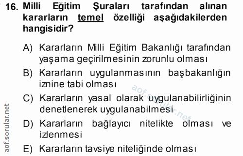 16. soru: Milli Eğitim Şuraları tarafından alınan kararların temel özelligi aşağıdakilerden hangisidir? A) Kararların Milli Eği…