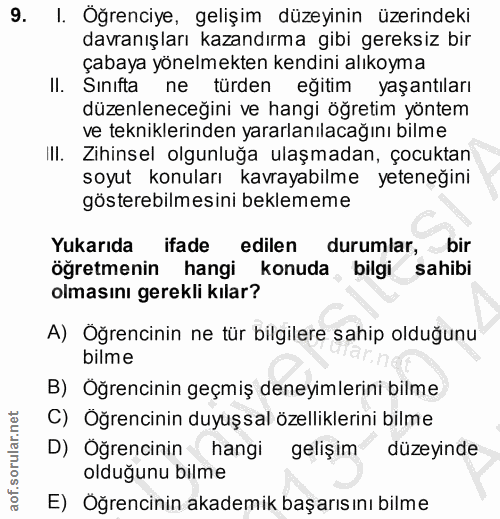 9. soru: I. Oğrenciye, gelişim düzeyinin üzerindeki davranışları kazandırma gibi gereksiz bir çabaya yönelmekten kendini alıko…