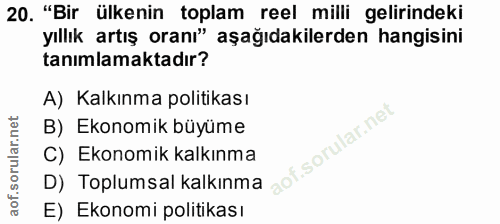 20. soru: "Bir ülkenin toplam reel milli gelirindeki yıllık artış oranı" aşağıdakilerden hangisini tanımlamaktadır? A) Kalkınma…