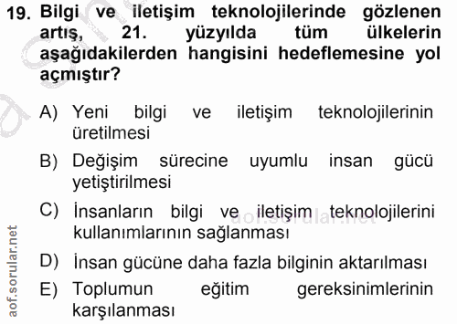 19. soru: Bilgi ve iletişim teknolojilerinde gözlenen artış, 21. yüzyılda tüm ülkelerin aşağıdakilerden hangisini hedeflemesine…