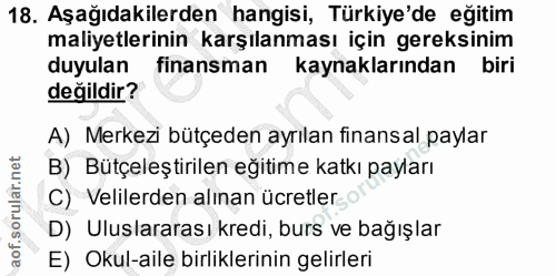 18. soru: Aşağıdakilerden hangisi, Türkiye'de eğitim maliyetlerinin karşılanması için gereksinim duyulan finansman kaynaklarınd…