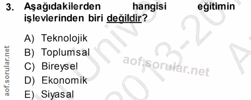 3. soru: Aşağıdakilerden hangisi eğitimin işlevlerinden biri değildir? A) Teknolojik B) Toplumsal aofjsorutar.net C) Bireysel…