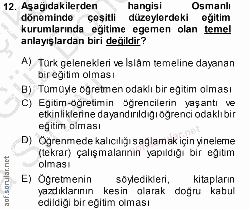 12. soru: Aşağıdakilerden hangisi Osmanlı döneminde çeşitli düzeylerdeki eğitim kurumlarında eğitime egemen olan temel anlayışl…
