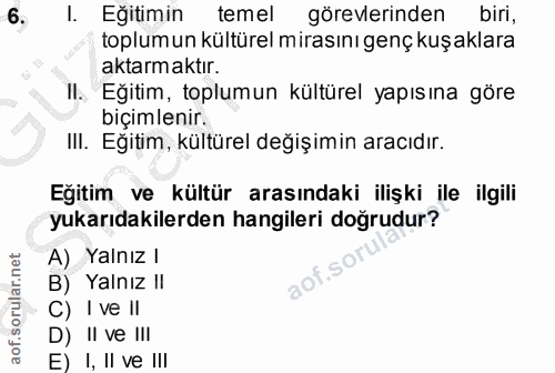 6. soru: I. Eğitimin temel görevlerinden biri, toplumun kültürel mirasını genç kuşaklara aktarmaktır. II. Eğitim, toplumun kül…