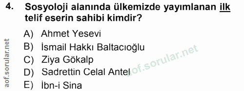 4. soru: Sosyoloji alanında ülkemizde yayımlanan ilk telif eserin sahibi kimdir? A) Ahmet Yesevi B) Ismail Hakkı Baltacıoğlu D…