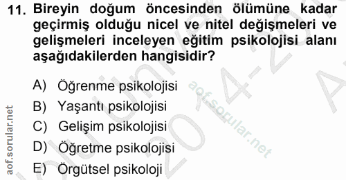 11. soru: Bireyin doğum öncesinden ölümüne kadar geçirmiş olduğu nicel ve nitel değişmeleri ve gelişmeleri inceleyen eğitim psi…