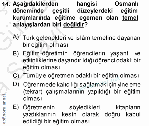 14. soru: Aşağıdakilerden hangisi Osmanlı döneminde çeşitli düzeylerdeki eğitim kurumlarında eğitime egemen olan temel anlayışl…