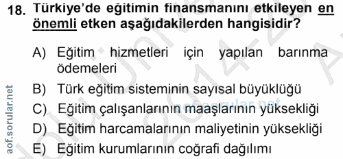 18. soru: Türkiye'de eğitimin finansmanını etkileyen en Önemli etken aşağıdakilerden hangisidir? A) Eğitim' hizmetleri için yap…