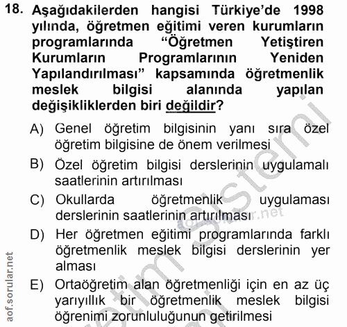 18. soru: Aşağıdakilerden hangisi Türkiye'de 1998 yılında, öğretmen eğitimi veren kurumların programlarinda "Öğretmen Yetiştire…
