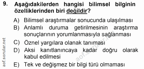 9. soru: Aşağıdakilerden hangisi bilimsel bilginin özelliklerinden biri değildir? A) Bilimsel araştırmalar sonucunda ulaşılmas…