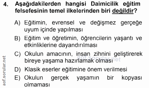 4. soru: Aşağıdakilerden hangisi Daimicilik eğitim felsefesinin temel ilkelerinden biri değildir? A) Eğitimin, evrensel ve değ…