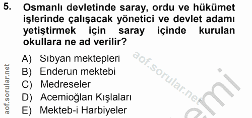 5. soru: Osmanlı devletinde saray, ordu ve hükümet işlerinde çalışacak yönetici ve devlet adamı yetiştirmek için saray içinde…