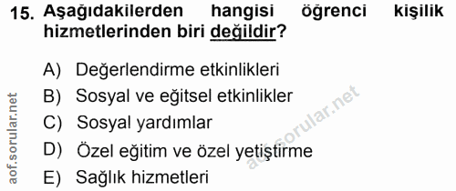 15. soru: Aşağıdakilerden hangisi ögrenci kişilik hizmetlerinden biri değildir? A) Değerlendirme etkinlikleri orular.net B) Sos…