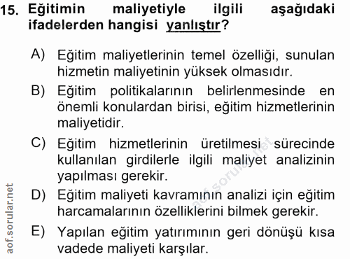 15. soru: Eğitimin maliyetiyle ilgili aşağıdaki ifadelerden hangisi yanlıştır? A) Eğitim maliyetlerinin temel özelliği, sunulan…
