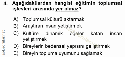 4. soru: Aşağıdakilerden hangisi eğitimin toplumsal işlevleri arasında yer almaz? A) Toplumsal kültürü aktarmak B) Araştıran i…