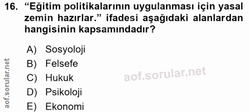 16. soru: "Eğitim politikalarının uygulanması için yasal zemin hazırlar." ifadesi aşağıdaki alanlardan hangisinin kapsamındadır…