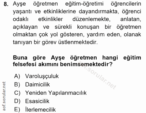 8. soru: Ayşe öğretmen eğitim-öğretimi öğrencilerin yaşantı ve etkinliklerine dayandırmakta, ogrenci odaklı etkinlikler düzenl…