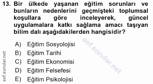 13. soru: Bir ülkede yaşanan eğitim sorunları ve bunların nedenlerini geçmişteki toplumsal koşullara göre inceleyerek, güncel u…