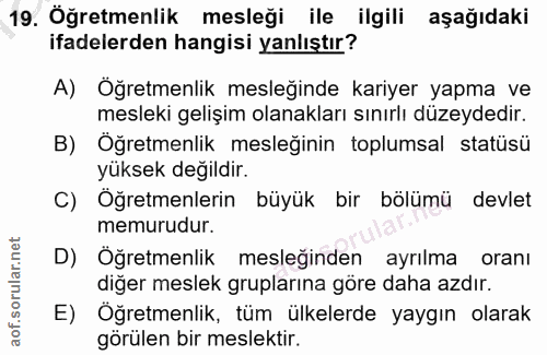 19. soru: Öğretmenlik mesleği ile ilgili aşağıdaki ifadelerden hangisi yanlıştır? A) Öğretmenlik mesleğinde kariyer yapma ve me…