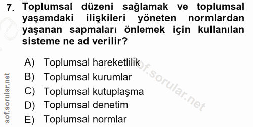 7. soru: Toplumsal düzeni sağlamak ve toplumsal yaşamdaki ilişkileri yöneten normlardan yaşanan sapmaları önlemek için kullanı…