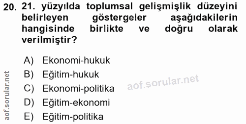 20. soru: 21. yüzyılda toplumsal gelişmişlik düzeyini belirleyen göstergeler aşağıdakilerin hangisinde birlikte ve doğru olarak…