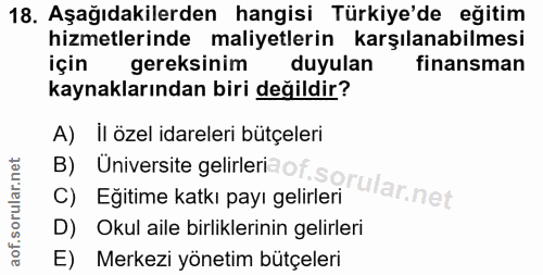 18. soru: Aşağıdakilerden hangisi Türkiye'de eğitim hizmetlerinde maliyetlerin karşılanabilmesi için gereksinim duyulan finansm…