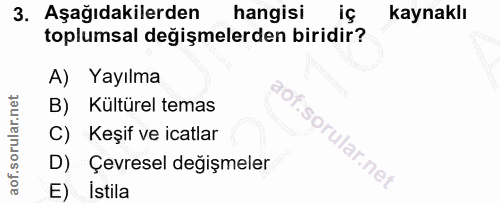 3. soru: Aşağıdakilerden hangisi iç kaynaklı toplumsal değişmelerden biridir? A) Yayılma B) Kültürel temas C) Keşif ve icatlar…
