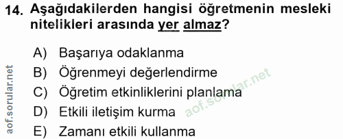14. soru: Aşağıdakilerden hangisi öğretmenin mesleki nitelikleri arasında yer almaz? A) Başarıya odaklanma B) Öğrenmeyi değerle…
