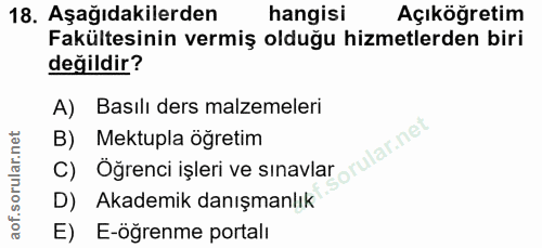 18. soru: Aşağıdakilerden hangisi Açıköğretim Fakültesinin vermiş olduğu hizmetlerden biri değildir? A) Basılı ders malzemeleri…