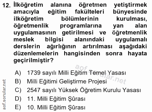 12. soru: İlköğretim alanına öğretmen yetiştirmek amacıyla eğitim fakülteleri bünyesinde ilköğretim bölümlerinin kurulması, öğr…