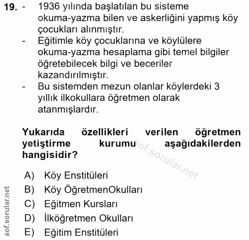19. soru: - 1936 yılında başlatılan bu sisteme okuma-yazma bilen ve askerliğini yapmış köy çocukları alınmıştır. - Egitimle köy…