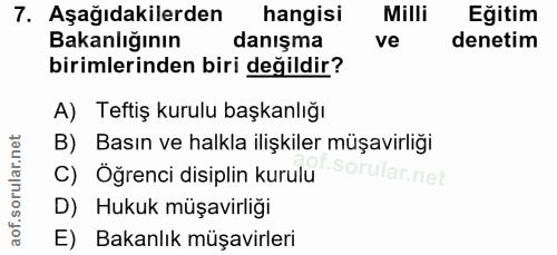 7. soru: Aşağıdakilerden hangisi Milli Eğitim Bakanlığının danışma ve denetim birimlerinden biri değildir? A) Teftiş kurulu ba…