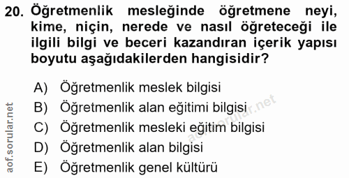 20. soru: Öğretmenlik mesleğinde öğretmene neyi, kime, niçin, nerede ve nasıl öğreteceği ile ilgili bilgi ve beceri kazandıran…